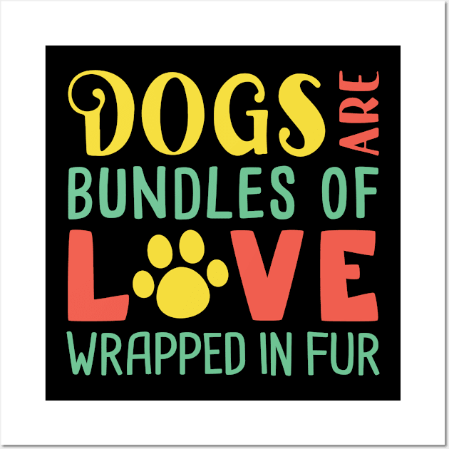 Funny Dogs Dogs Are Bundles Of Love Wrapped in Fur  Mom Dad Wall Art by Caskara